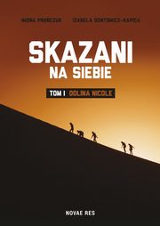 ksiazka tytu: Skazani na siebie. Tom I - Dolina Nicole autor: Izabela Gontowicz-Kapica, Iwona Proczuk