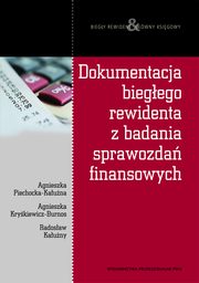 Dokumentacja biegego rewidenta z badania sprawozda finansowych, Agnieszka Piechocka-Kauna, Radosaw Kauny, Agnieszka Krykiewicz-Burnos