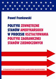 Polityki zewntrzne stanw amerykaskich w procesie ksztatowania polityki zagranicznej Stanw Zjednoczonych, Pawe Frankowski