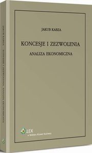 ksiazka tytu: Koncesje i zezwolenia. Analiza ekonomiczna autor: Jakub Kabza