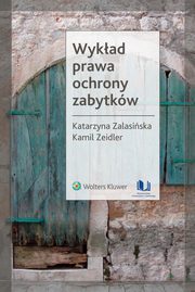 Wykad prawa ochrony zabytkw, Katarzyna Zalasiska, Kamil Zeidler