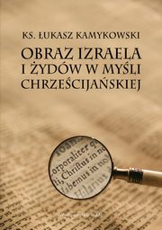 Obraz Izraela i ydw w myli chrzecijaskiej, ukasz Kamykowski