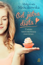 ksiazka tytu: Od jutra dieta autor: Magorzata Mroczkowska