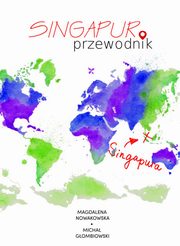 ksiazka tytu: Singapur. Przewodnik autor: Magdalena Nowakowska, Micha Gombiowski