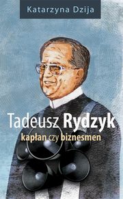 Tadeusz Rydzyk Kapan czy biznesmen, Katarzyna Dzija