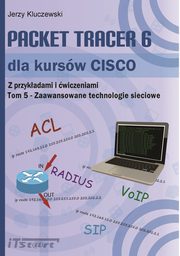 Packet Tracer 6 dla kursw CISCO TOM 5 - Zaawansowane technologie sieciowe, Jerzy Kluczewski