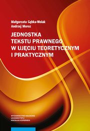 Jednostka tekstu prawnego w ujciu teoretycznym i praktycznym, Magorzata Gbka-Wolak, Andrzej Moroz