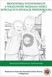 ksiazka tytu: rodowiska wychowawcze a wraliwo moralna dzieci koczcych edukacj przedszkoln autor: Katarzyna Stefanowicz-Zawiszewska