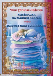 ksiazka tytu: Ksiniczka na ziarnku grochu Dziewczynka z zapakami autor: Hans Christian Andersen