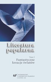 ksiazka tytu: Literatura popularna. T. 2: Fantastyczne kreacje wiatw - 12 Inwazja zawiatw w polskiej historical fantasy. Rekonesans autor: 