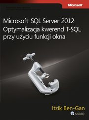 ksiazka tytu: Microsoft SQL Server 2012 Optymalizacja kwerend T-SQL przy uyciu funkcji okna autor: Itzik Ben-Gan