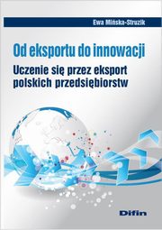 ksiazka tytu: Od eksportu do innowacji. Uczenie si przez eksport polskich przedsibiorstw autor: Ewa Miska-Struzik