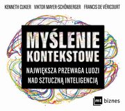 Mylenie kontekstowe. Najwiksza przewaga ludzi nad sztuczn inteligencj, Kenneth Cukier, Viktor Mayer-Schonberger, Francis De Vricourt