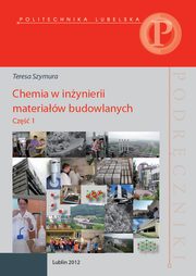 Chemia w inynierii materiaw budowlanych. Cz 1, Teresa Szymura