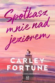 Spotkasz mnie nad jeziorem, Carley Fortune