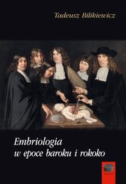 Embriologia w epoce baroku i rokoko, Tadeusz Bilikiewicz
