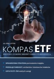 KOMPAS ETF Wszystko, co musisz wiedzie o inwestycjach w ETF-y, Uli Jrg Lotter