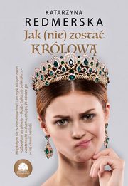 Jak (nie) zosta krlow. Tom 1, Katarzyna Redmerska