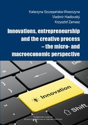 Innovations, entrepreneurship and the creative process ? the micro- and macroeconomic perspective, 