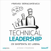 Technical Leadership. Od eksperta do lidera. Wydanie II poszerzone, Mariusz Sieraczkiewicz