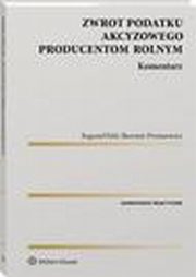 Zwrot podatku akcyzowego producentom rolnym. Komentarz, Sawomir Presnarowicz, Bogumi Pahl