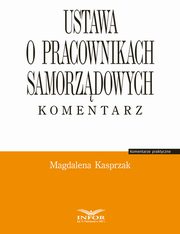 Ustawa o pracownikach samorzdowych. Komentarz, Magdalena Kasprzak