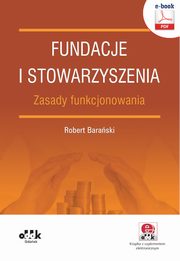 Fundacje i stowarzyszenia ? zasady funkcjonowania (e-book z suplementem elektronicznym), Robert Baraski