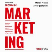 Zrozumie marketing. Wydanie 2, Artur  Jaboski, Marek Piasek