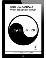 Wypisy z ksig filozoficznych. O yciu. O mierci, Tadeusz Gadacz