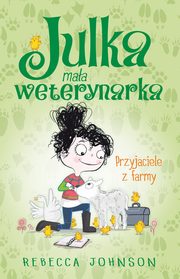 Julka ? maa weterynarka. Tom 3. Przyjaciele z farmy, Rebecca Johnson