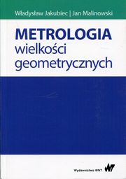 Metrologia wielkoci geometrycznych, Wadysaw Jakubiec, Jan Malinowski