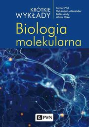 Krtkie wykady. Biologia molekularna, Alexander Mclenann, Andy Bates, Phil Turner, Mike White