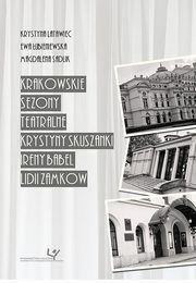 Krakowskie sezony teatralne Krystyny Skuszanki, Ireny Babel, Lidii Zamkow, Krystyna Latwiec, Ewa ubieniewska, Magdalena Sadlik