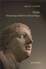 ksiazka tytu: Niobe Konstantego Ildefonsa Gaczyskiego autor: Jakub Z. Lichaski