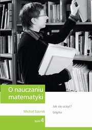 O nauczaniu matematyki. Wykady dla nauczycieli i studentw. Tom 4, Micha Szurek