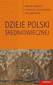 Dzieje Polski redniowiecznej, Janusz Dbrowski, Roman Grodecki, Stanisaw Zachorowski