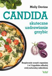 Candida ? skuteczne uzdrawianie grzybic. Bezpiecznie oczy organizm i w 2 tygodnie odbuduj swj naturalny mikrobiom, Molly Devine