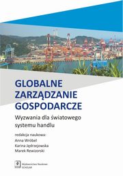 Globalne zarzdzanie gospodarcze. Wyzwania dla wiatowego systemu handlu, Anna Wrbel, Karina Jdrzejowska, Marek Rewizorski