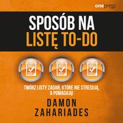 Sposb na list to-do. Twrz listy zada, ktre nie stresuj a pomagaj!, Damon Zahariades