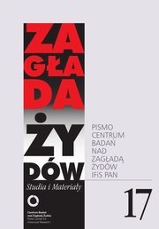 Zagada ydw. Studia i Materiay nr 17 R. 2021, Jacek Leociak, Marta Janczewska, Agnieszka Haska, Marta Tomczok, Justyna Kowalska-Leder, Tomasz Frydel, Magdalena Semczyszn, Micha Kowalski, Jan Borowicz, Natalia Aleksiun