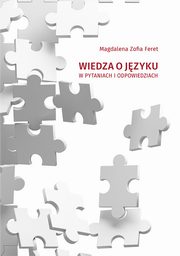 Wiedza o jzyku w pytaniach i odpowiedziach, Magdalena Zofia Feret