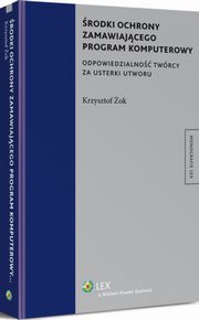 ksiazka tytu: rodki ochrony zamawiajcego program komputerowy. Odpowiedzialno twrcy za usterki utworu autor: Krzysztof ok