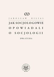 Jak socjologowie opowiadali o socjologii, Jarosaw Kilias