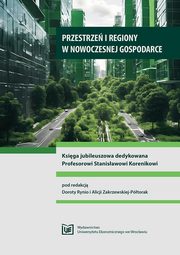 ksiazka tytu: Przestrze i regiony w nowoczesnej gospodarce. Ksiga jubileuszowa dedykowana Profesorowi Stanisawowi Korenikowi autor: 