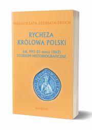 Rycheza Krlowa Polski Studium historiograficzne ok. 995-21 marca 1063, Magorzata Delimata