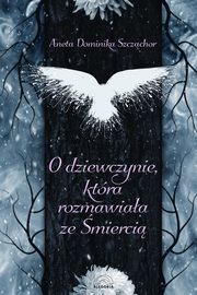 O dziewczynie ktra rozmawiaa ze mierci, Aneta Dominika Szczchor
