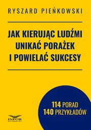 Jak kierujc ludmi unika poraek i powiela sukcesy, Ryszard Piekowski