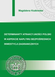 Determinanty atrakcyjnoci Polski w aspekcie napywu bezporednich inwestycji zagranicznych, Magdalena Kozowska