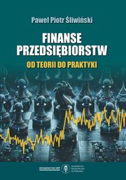 Finanse przedsibiorstw. Od teorii do praktyki, Pawe Piotr liwiski