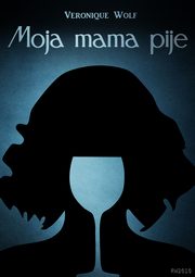Moja mama pije, Veronique Wolf